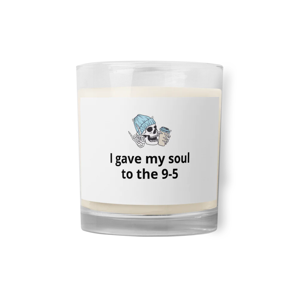 I gave my soul to the 9-5 | Soy Candle